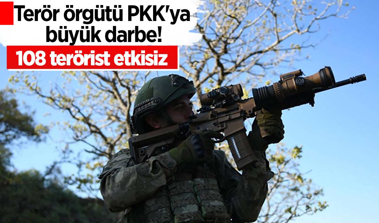 Terör örgütü PKK'ya büyük darbe: 108 terörist etkisiz