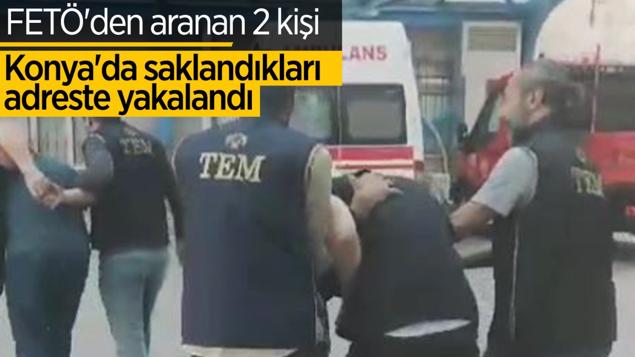 FETÖ’den aranan 2 kişi Konya’da saklandıkları adreste yakalandı