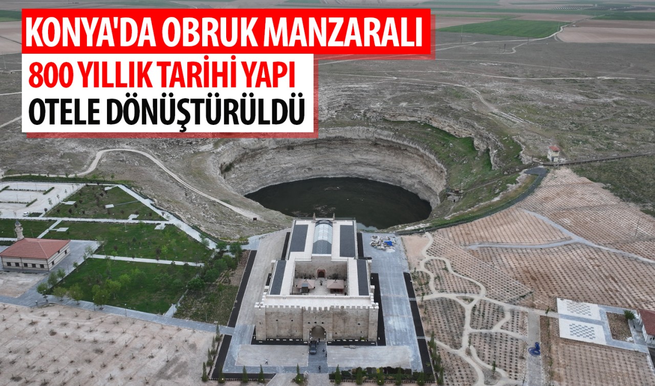 Konya'da obruk manzaralı 800 yıllık tarihi yapı otele dönüştürüldü
