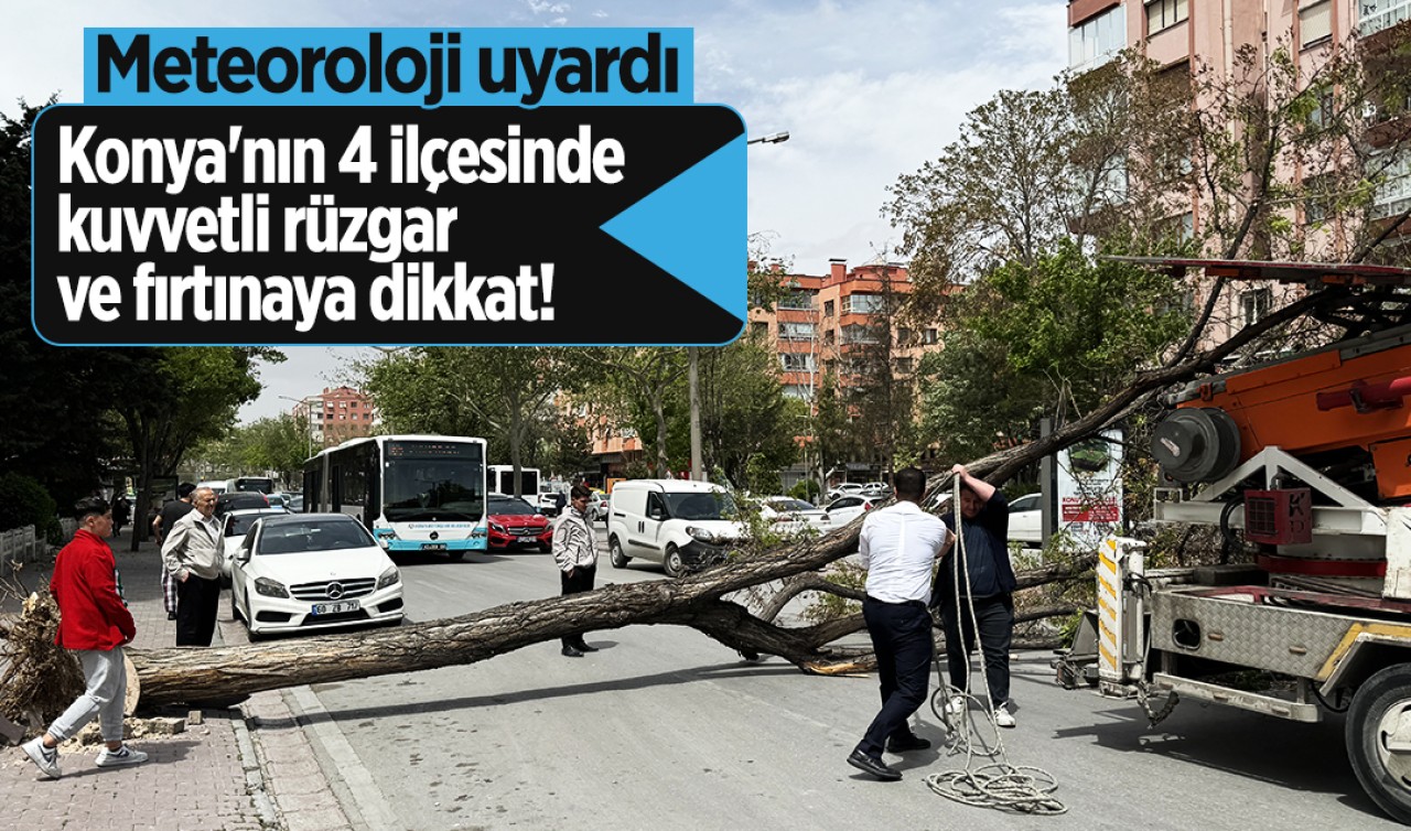 Meteoroloji uyardı: Konya'nın 4 ilçesinde kuvvetli rüzgâr ve fırtınaya dikkat!