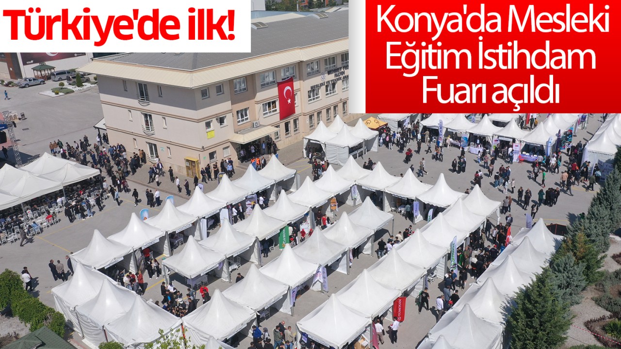Türkiye'de ilk! Konya'da Mesleki Eğitim İstihdam Fuarı açıldı 