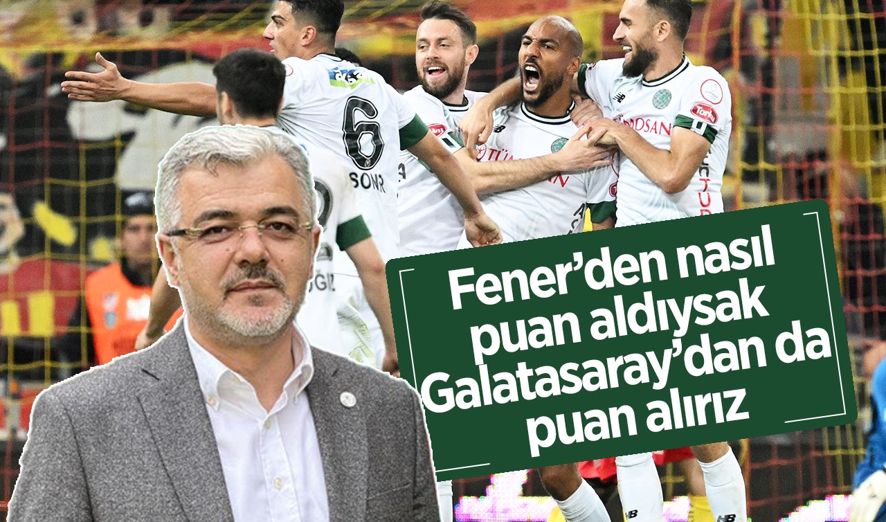 Konyaspor Basın Sözcüsü: Fener’den nasıl puan aldıysak Galatasaray’dan da alırız