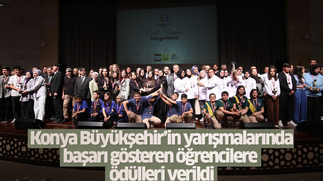 Konya Büyükşehir'in yarışmalarında başarı gösteren öğrencilere ödülleri verildi
