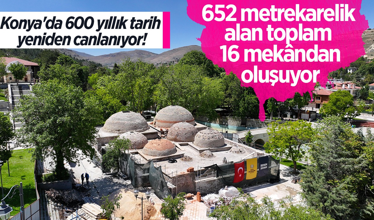 Konya'da 600 yıllık tarih yeniden canlanıyor!