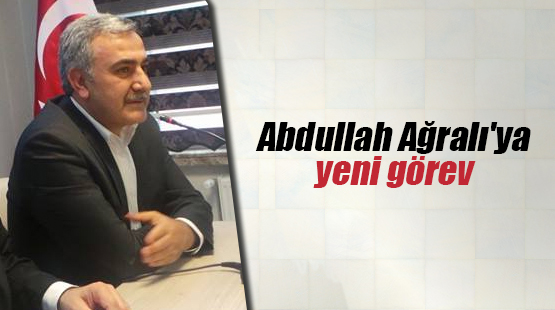 Abdullah Ağralı'ya yeni görev