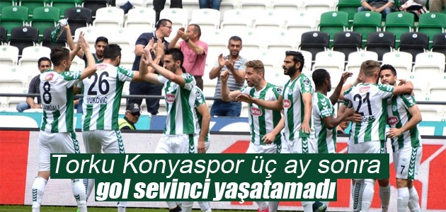 Torku Konyaspor üç ay sonra gol sevinci yaşatamadı