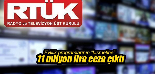 Evlilik programlarının "kısmetine" 11 milyon lira ceza çıktı