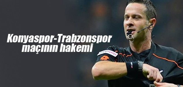Konyaspor-Trabzonspor maçını Halis Özkahya yönetecek