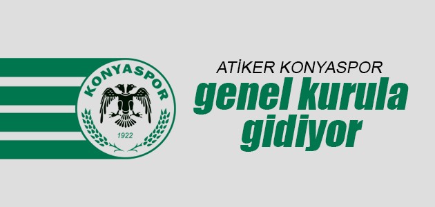 Atiker Konyaspor genel kurula gidiyor