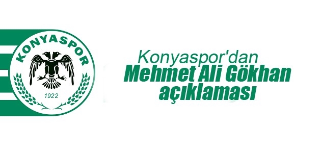 Konyaspor’dan Mehmet Ali Gökhan açıklaması