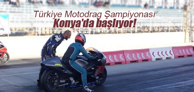 Türkiye Motodrag Şampiyonası Konya’da başlıyor!