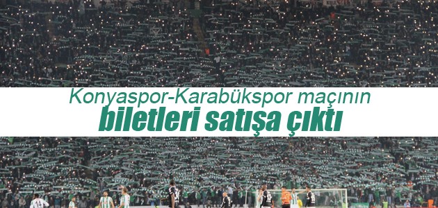 Konyaspor-Karabükspor maçının biletleri satışa çıktı