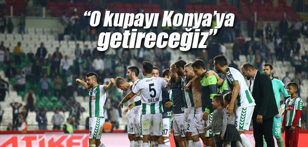 Konyaspor: O kupayı Konya’ya getireceğiz