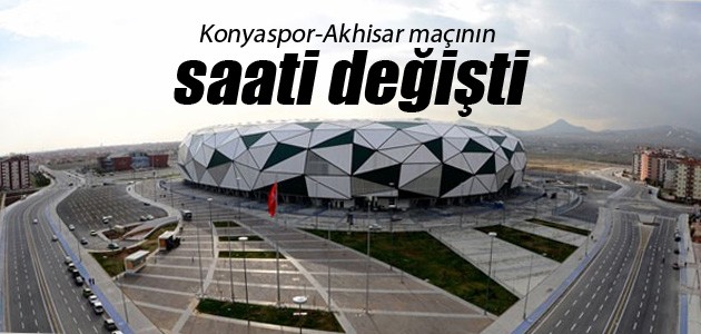 Konyaspor-Akhisar maçının saati değişti