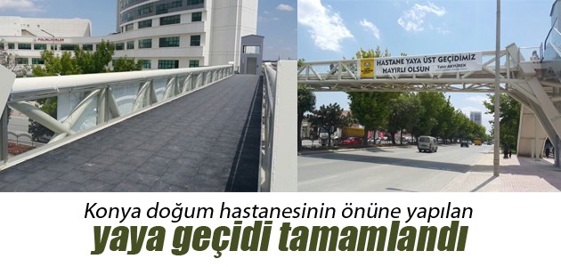 Konya doğum hastanesinin önüne yapılan yaya geçidi tamamlandı