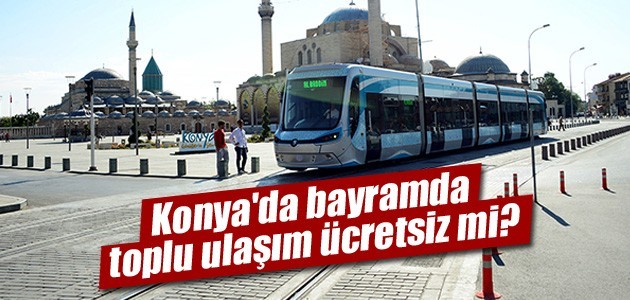 Konya'da toplu taşıma bayramın ilk iki günü ücretsiz!