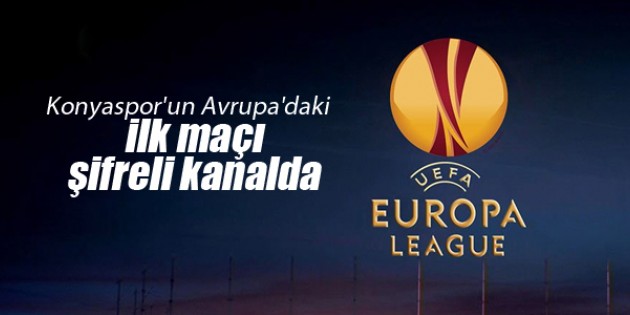 Konyaspor’un Avrupa’daki ilk maçı şifreli kanalda