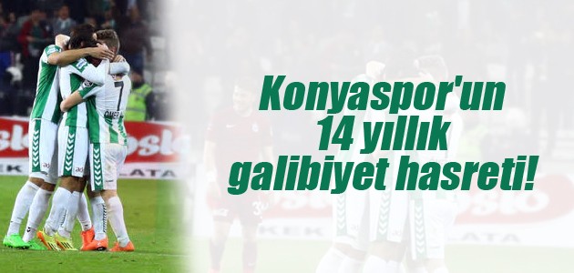 Konyaspor’un 14 yıllık galibiyet hasreti!