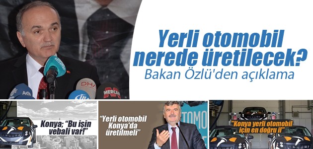 Yerli otomobil nerede üretilecek? Bakan Özlü'den açıklama