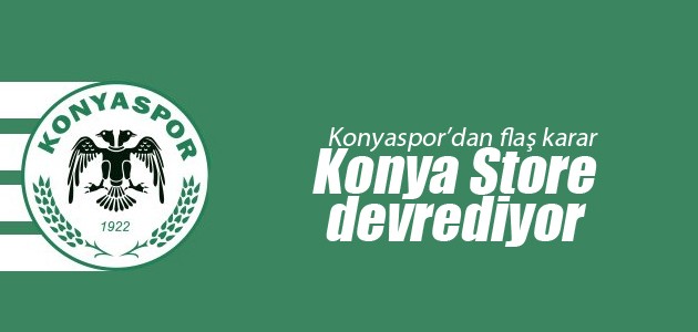 Konyaspor’dan flaş karar! Konya Store devrediyor