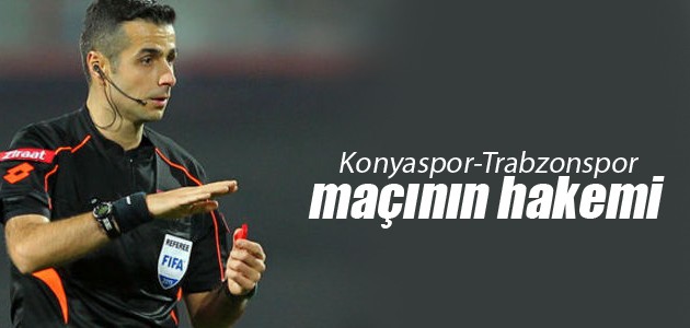 Konyaspor-Trabzonspor maçını Mete Kalkavan yönetecek