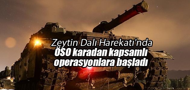 Zeytin Dalı Harekatı’nda ÖSO karadan kapsamlı operasyonlara başladı