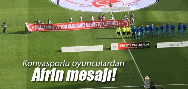 Konyasporlu oyunculardan Afrin mesajı!