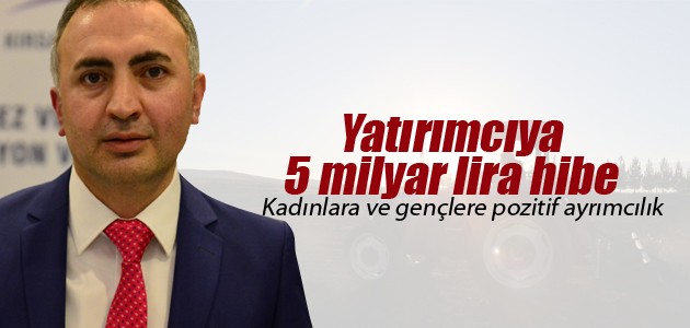 TKDK'den yatırımcıya 5 milyar lira hibe
