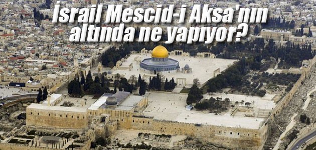 İsrail Mescid-i Aksa'nın altında ne yapıyor?