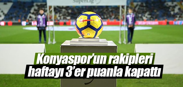 Konyaspor’un rakipleri haftayı 3’er puanla kapattı