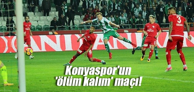 Konyaspor’un ’ölüm kalım’ maçı!