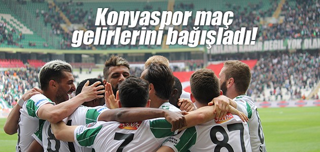 Konyaspor maç gelirlerini bağışladı!