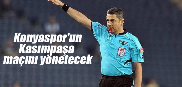 Konyaspor’un Kasımpaşa maçını Bülent Yıldırım yönetecek