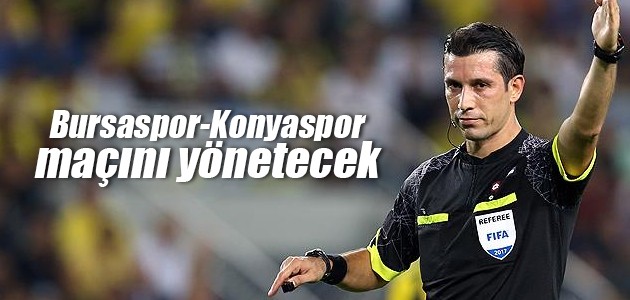 Bursaspor-Konyaspor maçını Ali Palabıyık yönetecek