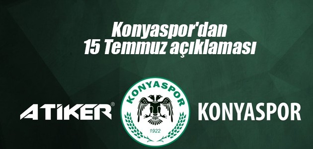 Konyaspor’dan 15 Temmuz açıklaması