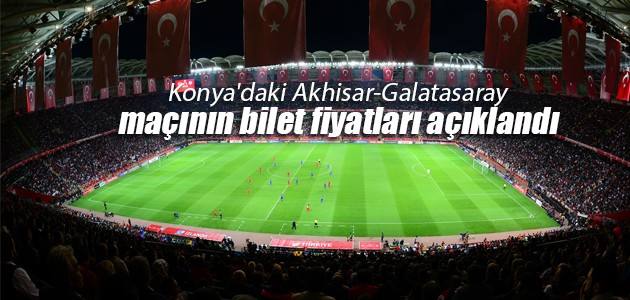 Konya’daki Akhisar-Galatasaray maçının bilet fiyatları açıklandı