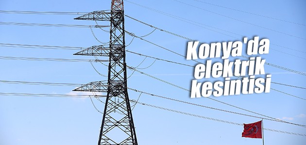 Konya’da elektrik kesintisi