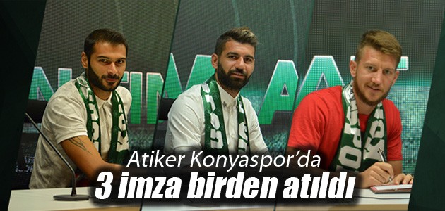 Atiker Konyaspor’da 3 imza birden atıldı