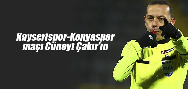 Kayserispor-Konyaspor maçı Cüneyt Çakır’ın