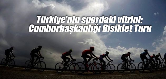Türkiye’nin spordaki vitrini: Cumhurbaşkanlığı Bisiklet Turu