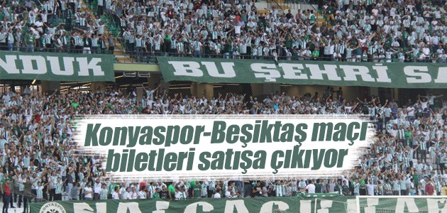 Konyaspor-Beşiktaş maçı biletleri satışa çıkıyor