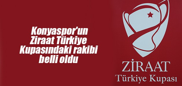 Konyaspor’un Ziraat Türkiye Kupasındaki rakibi Kahramanmaraşspor oldu