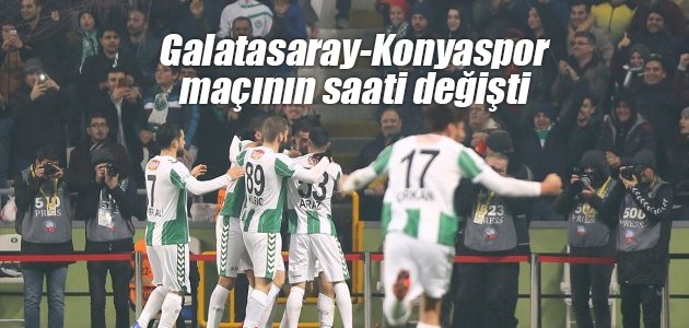 Galatasaray-Konyaspor maçının saati değişti