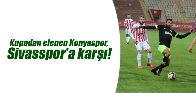 Kupadan elenen Konyaspor, Sivasspor’a karşı!