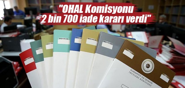 “OHAL Komisyonu 2 bin 700 iade kararı verdi“