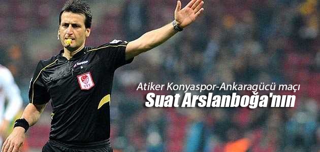 Atiker Konyaspor-Ankaragücü maçı Suat Arslanboğa’nın