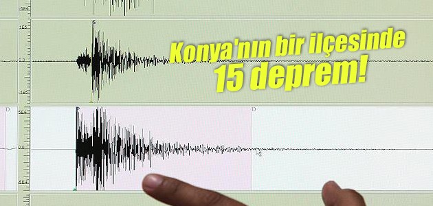 Konya’nın bir ilçesinde 15 deprem!