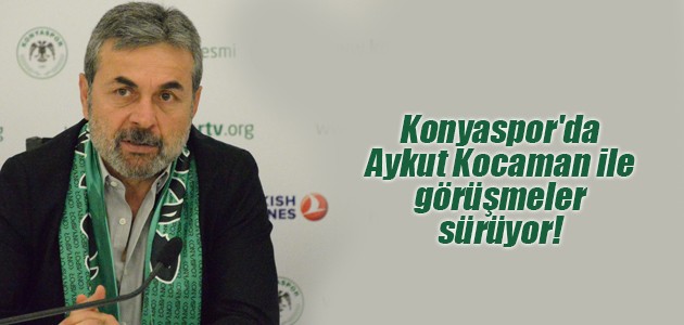 Konyaspor’da Aykut Kocaman ile görüşmeler sürüyor!