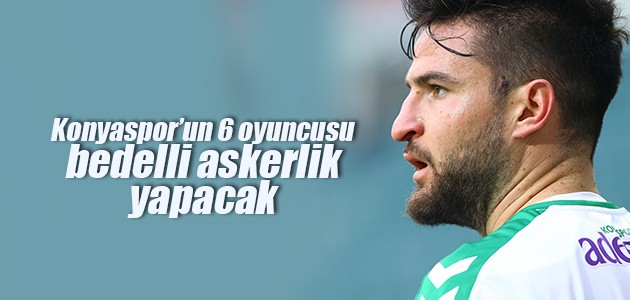 Konyaspor’un 6 oyuncusu bedelli askerlik yapacak