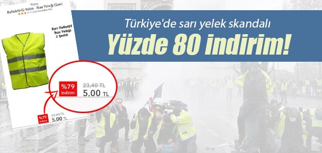 Skandal olay! Sarı yeleklerde yüzde 80 indirim!
